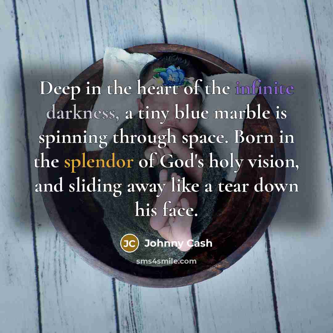 “Deep in the heart of the infinite darkness, a tiny…” quote by Johnny Cash