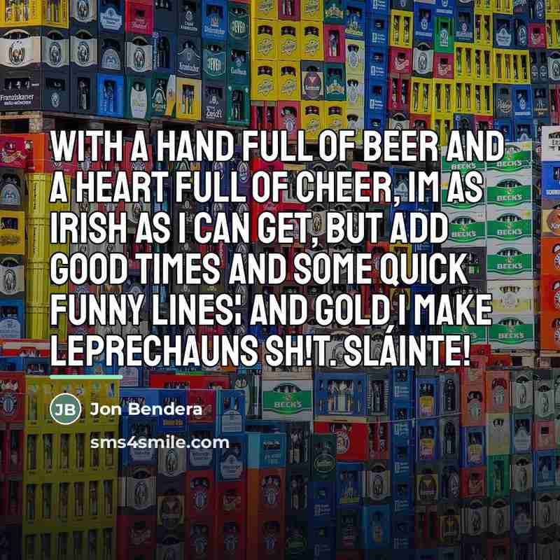 “With a hand full of beer and a heart full…” quote by Jon Bendera