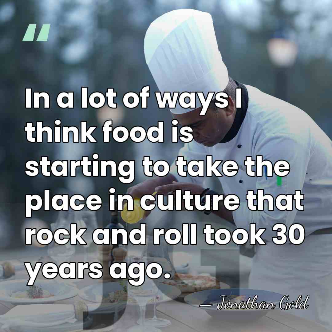 In a lot of ways I think food is starting to take&hellip; - Jonathan Gold