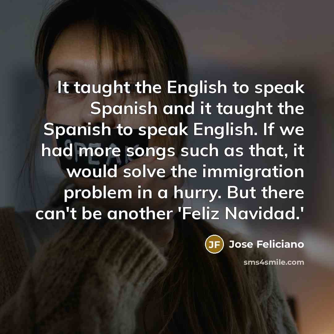 “It taught the English to speak Spanish and it taught…” quote by Jose Feliciano