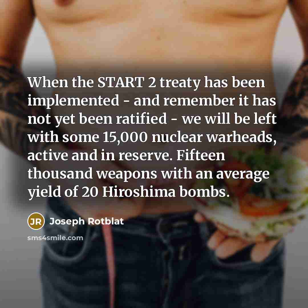 “When the START 2 treaty has been implemented - and…” quote by Joseph Rotblat
