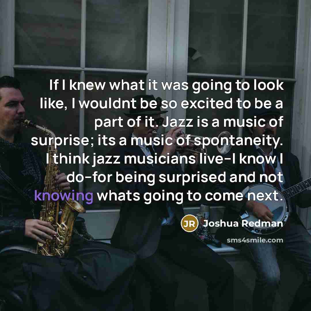 “If I knew what it was going to look like,…” quote by Joshua Redman
