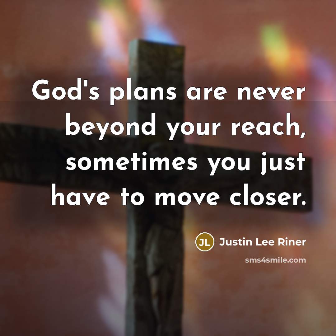 “God's plans are never beyond your reach, sometimes you just…” quote by Justin Lee Riner