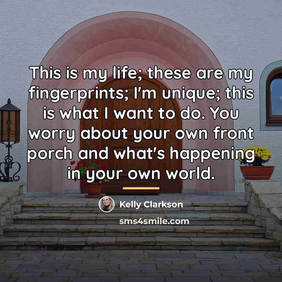 “This is my life; these are my fingerprints; I'm unique;…” quote by Kelly Clarkson