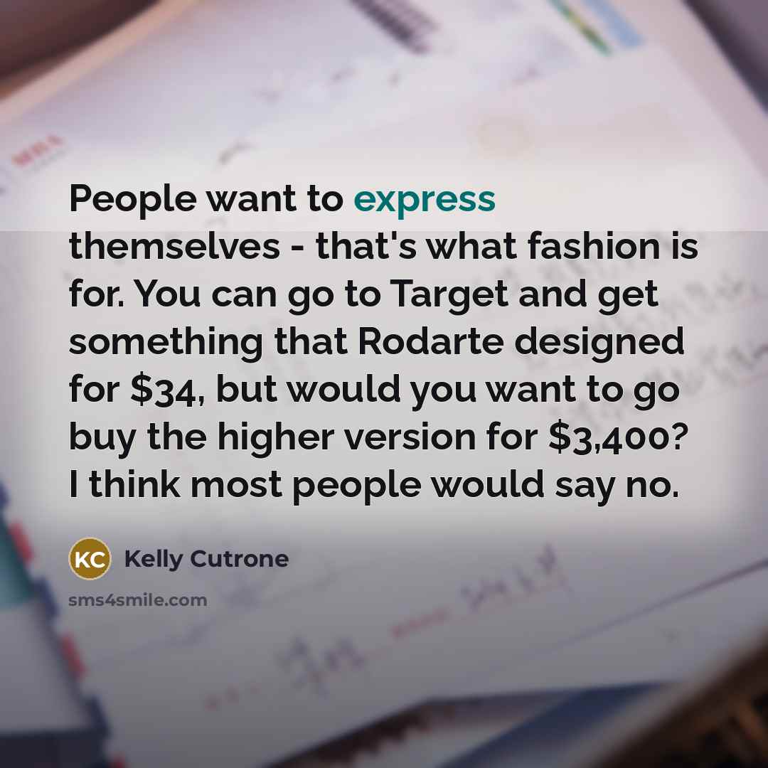 “People want to express themselves - that's what fashion is…” quote by Kelly Cutrone