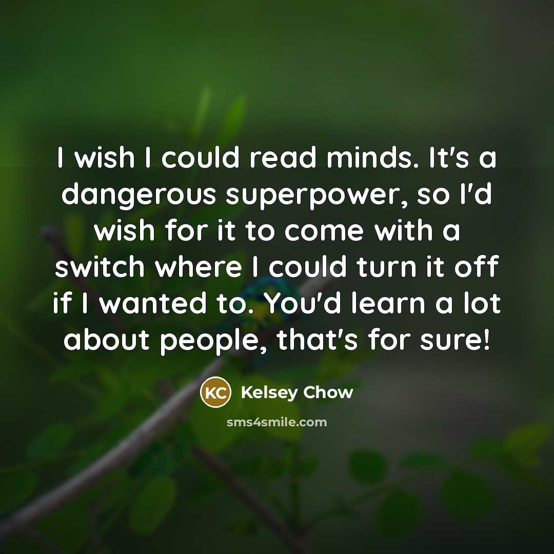 “I wish I could read minds. It's a dangerous superpower,…” quote by Kelsey Chow
