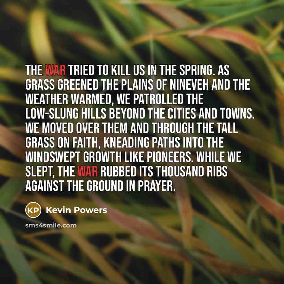 “The war tried to kill us in the spring. As…” quote by Kevin Powers