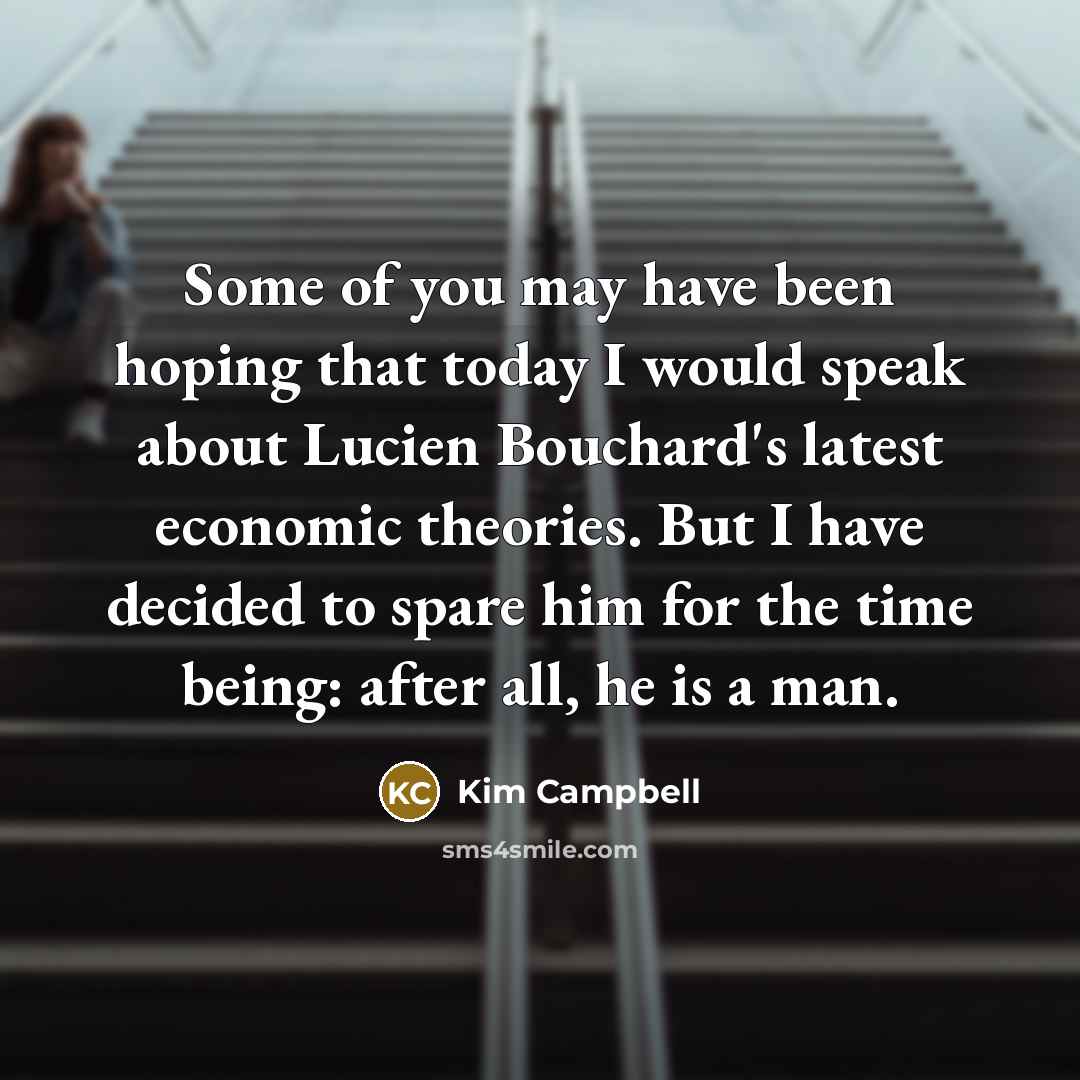 “Some of you may have been hoping that today I…” quote by Kim Campbell