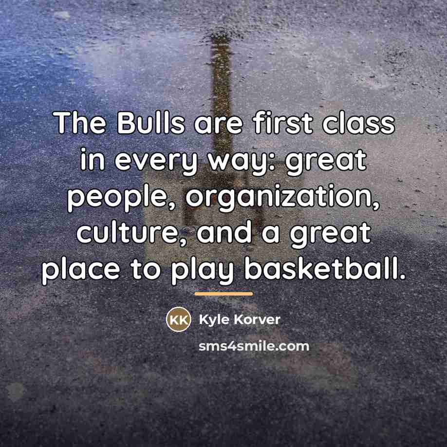 “The Bulls are first class in every way: great people,…” quote by Kyle Korver