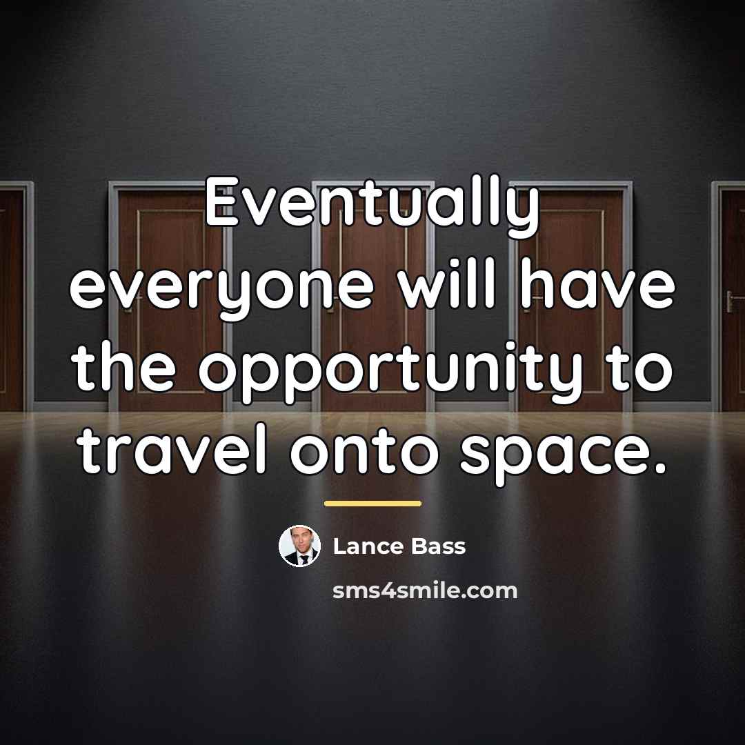 “Eventually everyone will have the opportunity to travel onto space.…” quote by Lance Bass