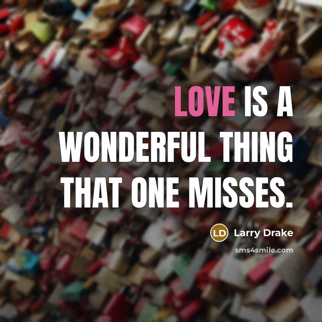“Love is a wonderful thing that one misses.…” quote by Larry Drake