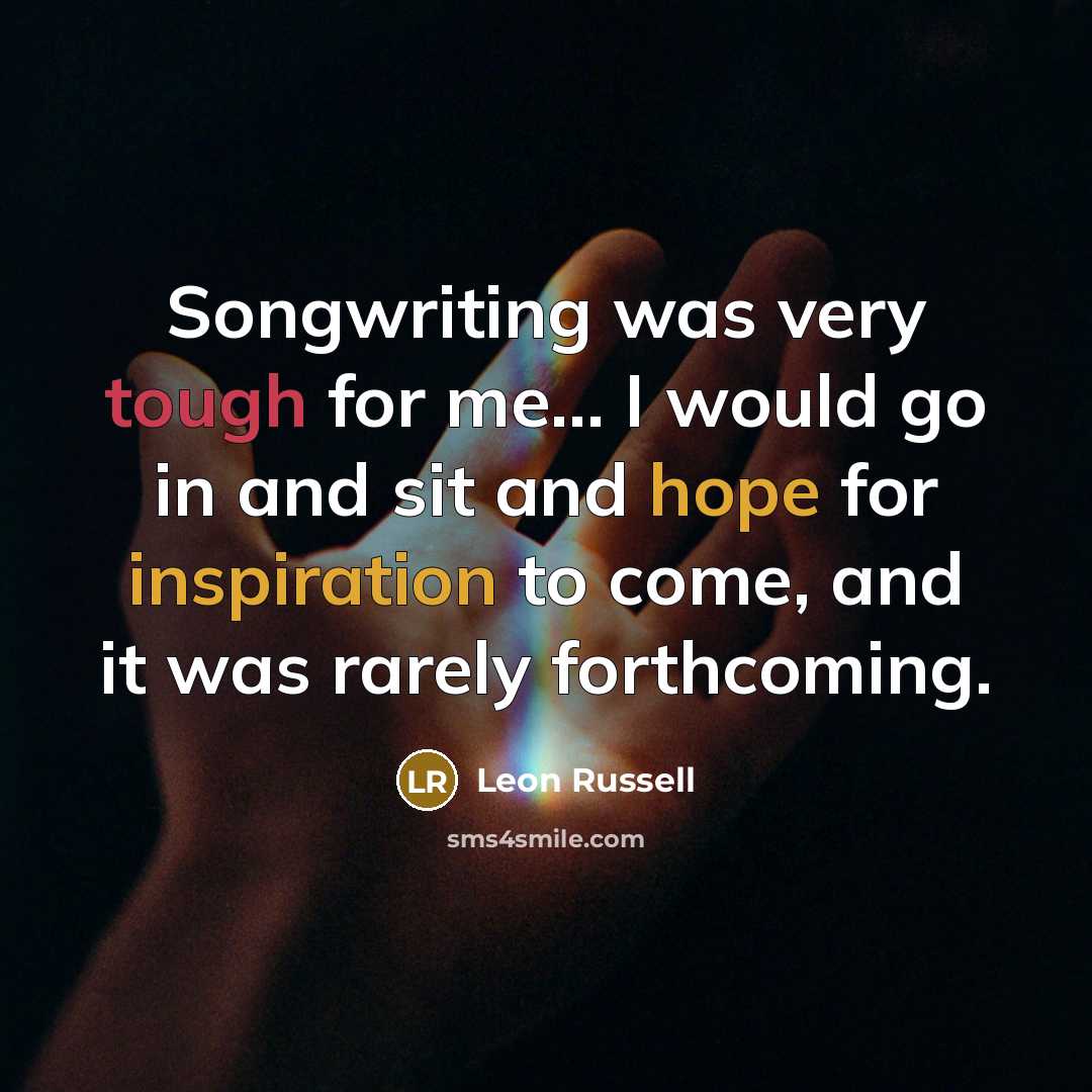 “Songwriting was very tough for me... I would go in…” quote by Leon Russell