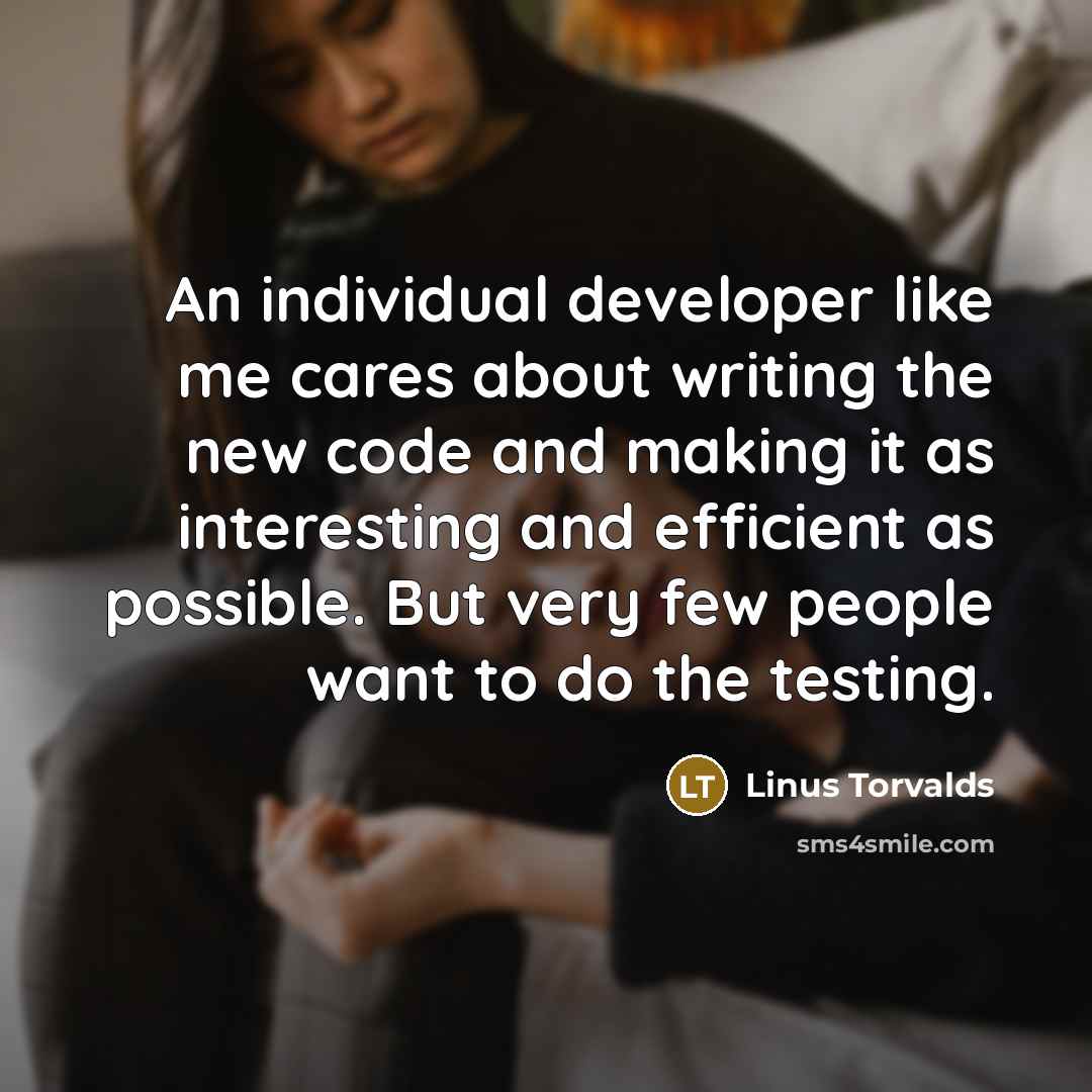 “An individual developer like me cares about writing the new…” quote by Linus Torvalds