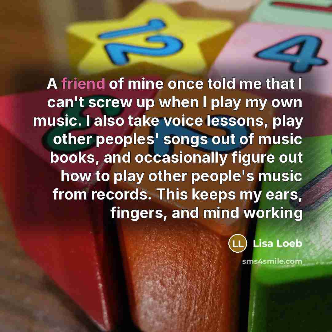 “A friend of mine once told me that I can't…” quote by Lisa Loeb