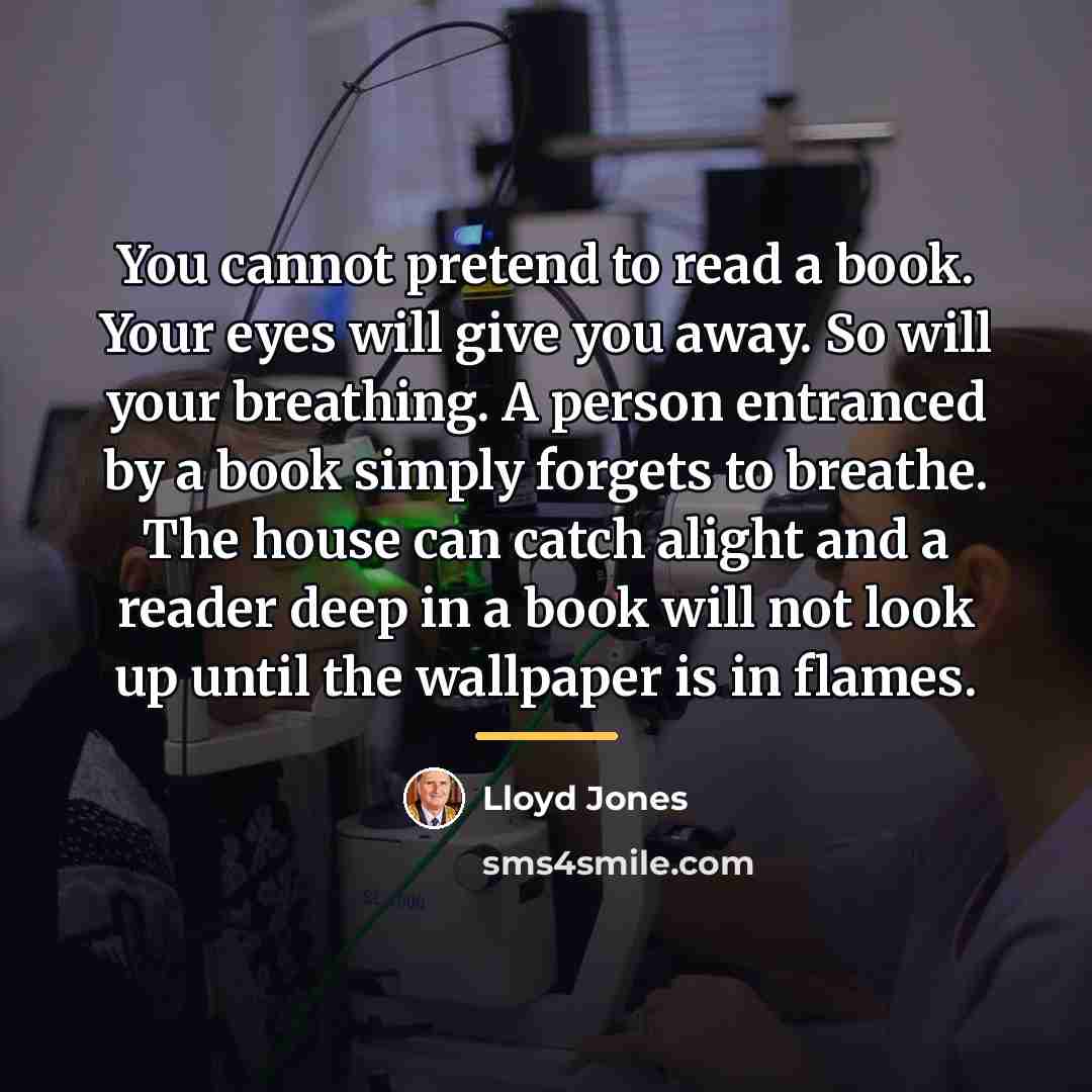 “You cannot pretend to read a book. Your eyes will…” quote by Lloyd Jones