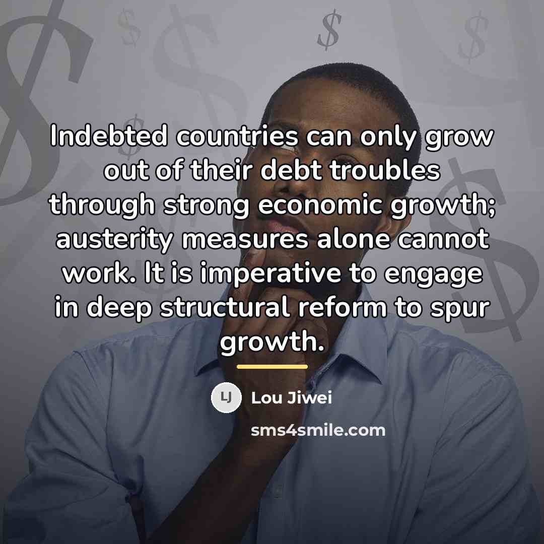 “Indebted countries can only grow out of their debt troubles…” quote by Lou Jiwei