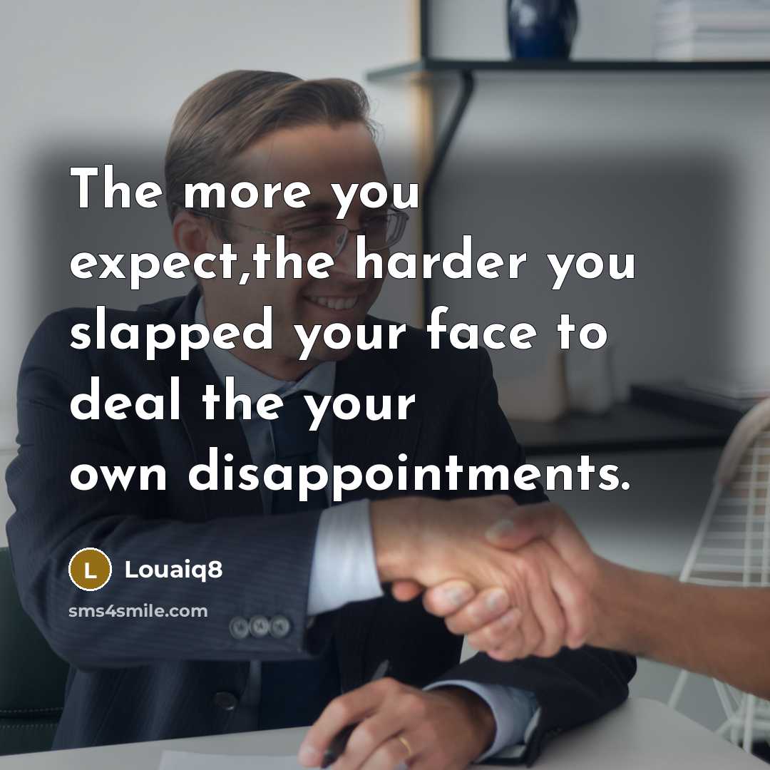 “The more you expect,the harder you slapped your face to…” quote by Louaiq8
