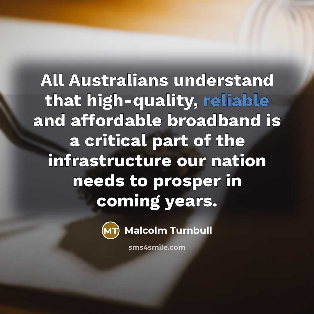 “All Australians understand that high-quality, reliable and affordable broadband is…” quote by Malcolm Turnbull