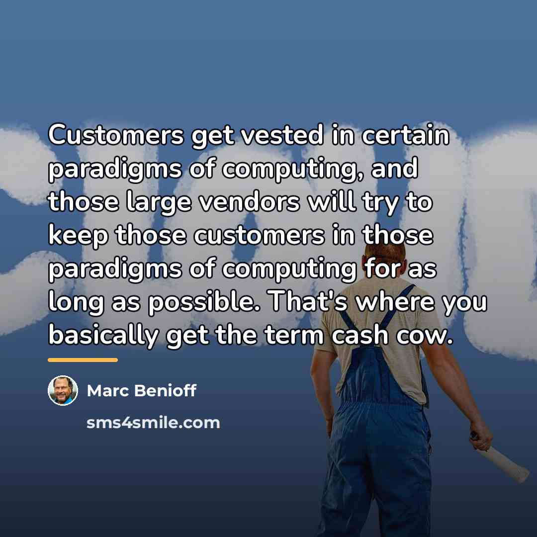 “Customers get vested in certain paradigms of computing, and those…” quote by Marc Benioff