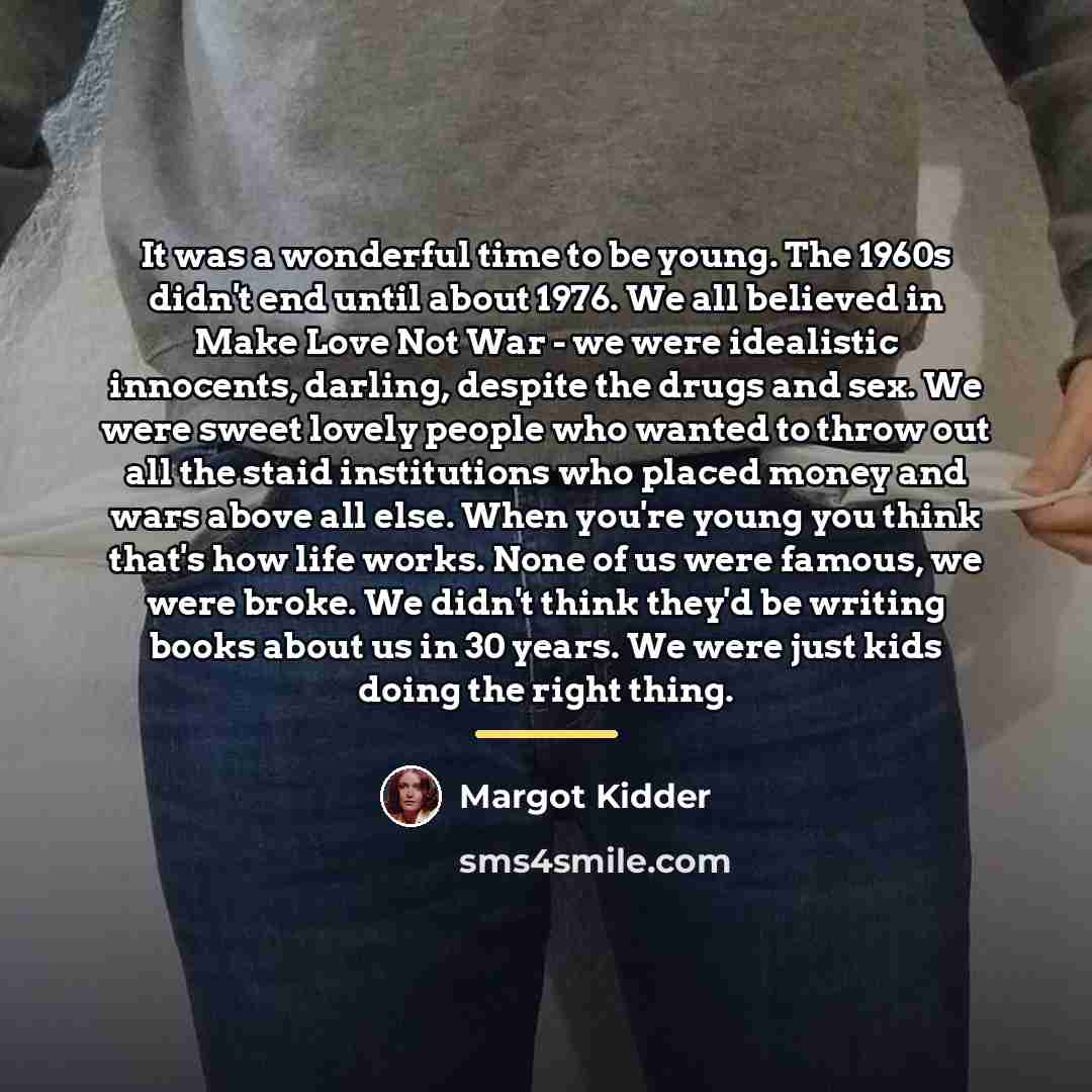 “It was a wonderful time to be young. The 1960s…” quote by Margot Kidder