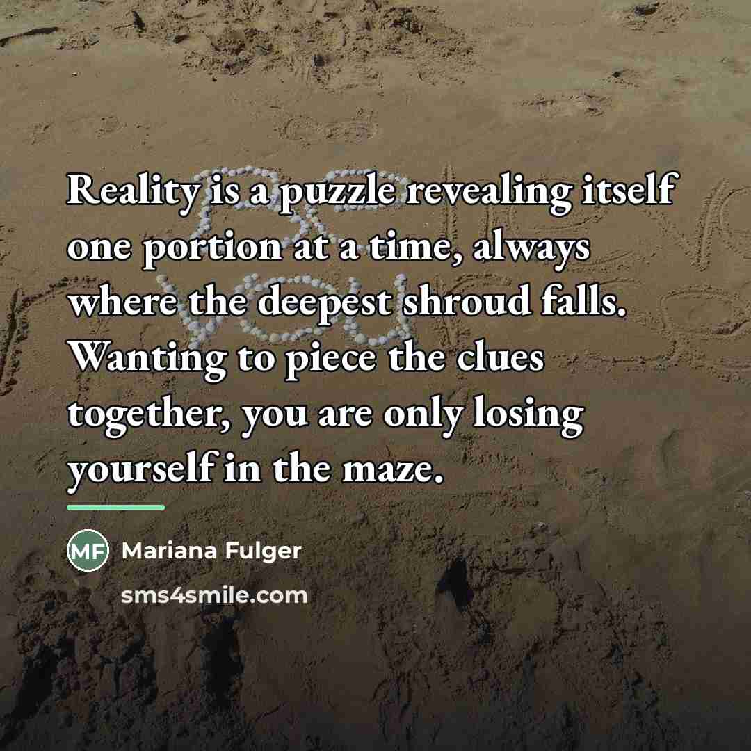 “Reality is a puzzle revealing itself one portion at a…” quote by Mariana Fulger