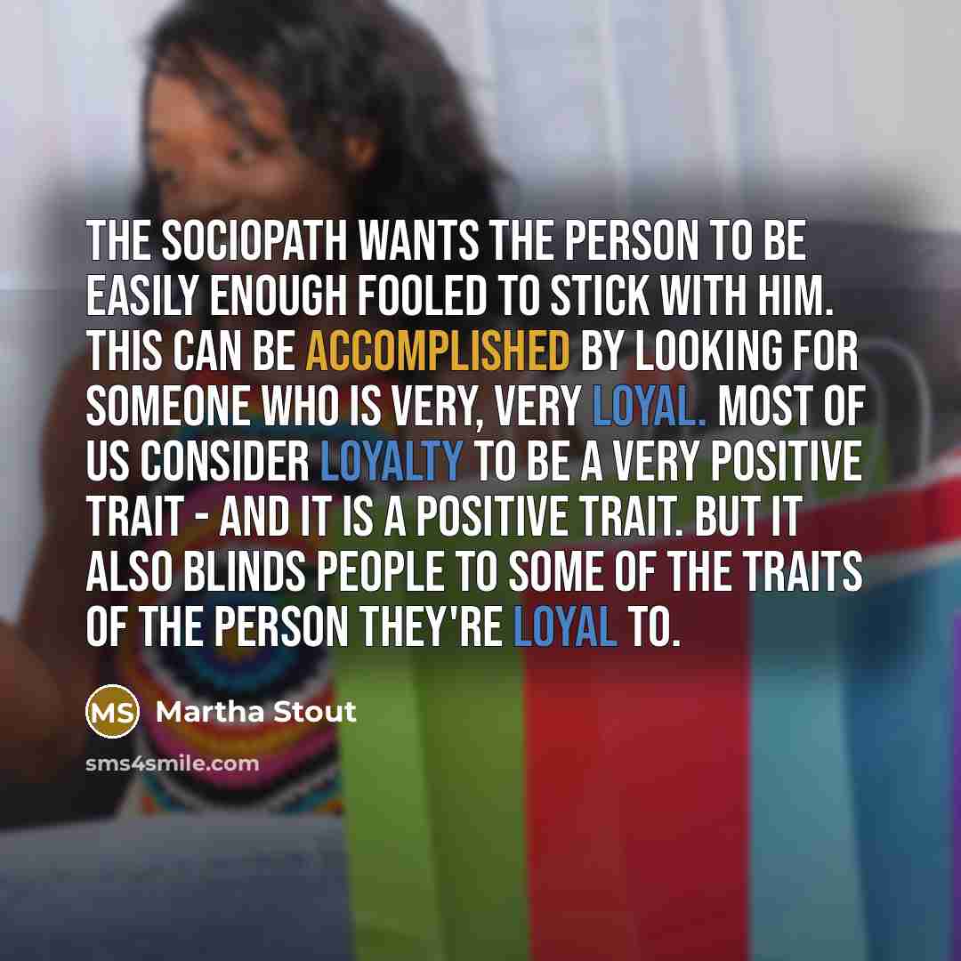 “The sociopath wants the person to be easily enough fooled…” quote by Martha Stout