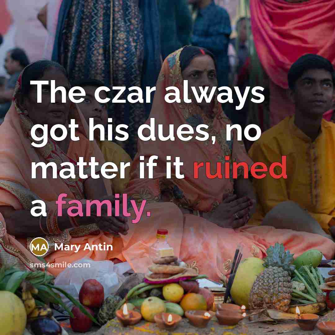 “The czar always got his dues, no matter if it ruined a family.” quote by Mary Antin