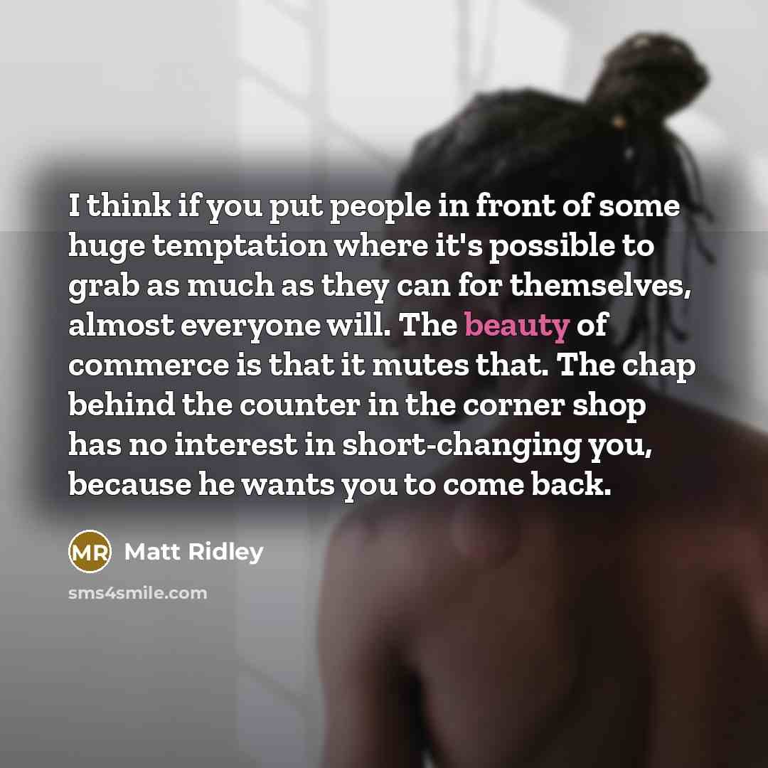 “I think if you put people in front of some…” quote by Matt Ridley