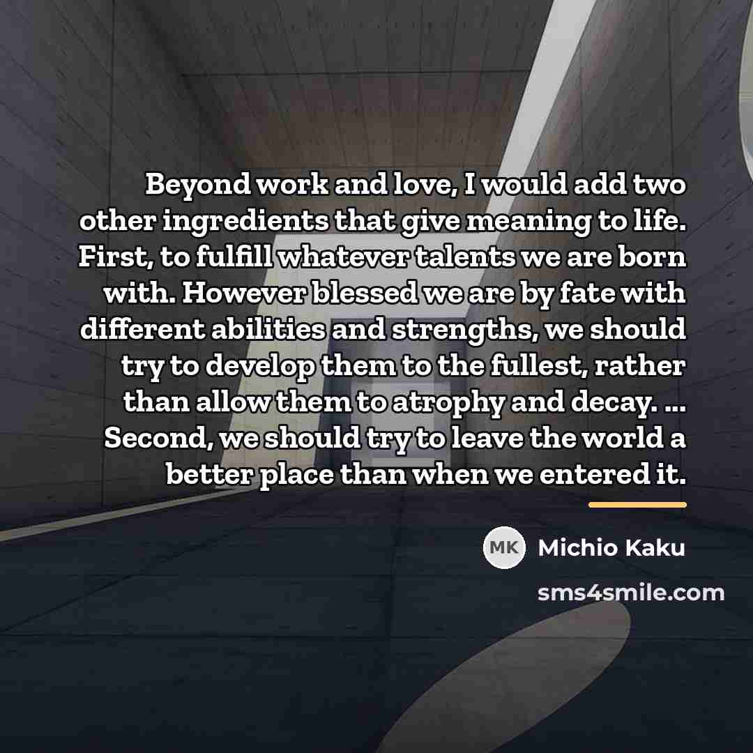 “Beyond work and love, I would add two other ingredients…” quote by Michio Kaku