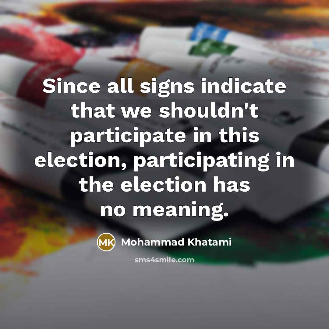 “Since all signs indicate that we shouldn't participate in this…” quote by Mohammad Khatami