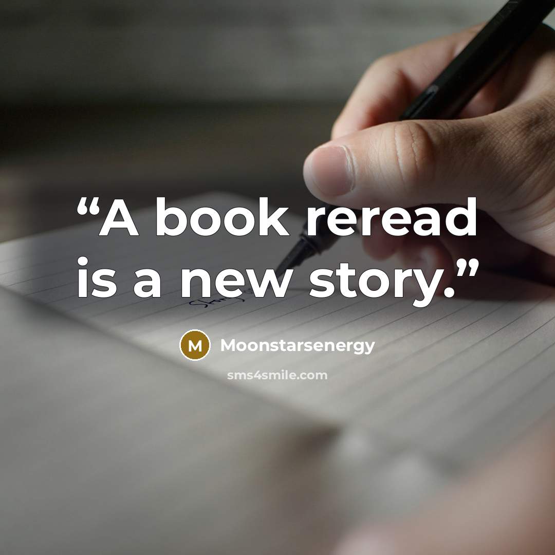 “A book reread is a new story.” quote by Moonstarsenergy