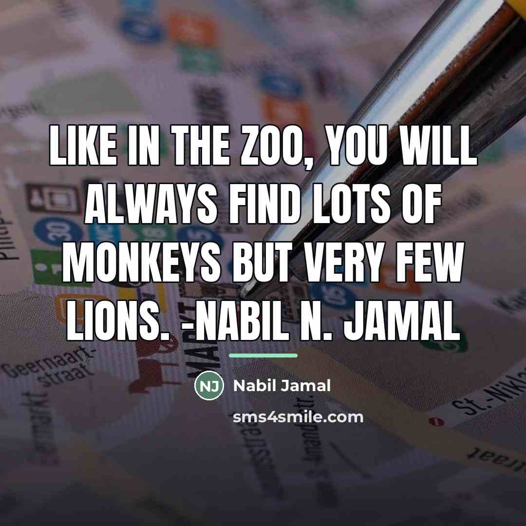 “Like in the zoo, you will always find lots of…” quote by Nabil Jamal