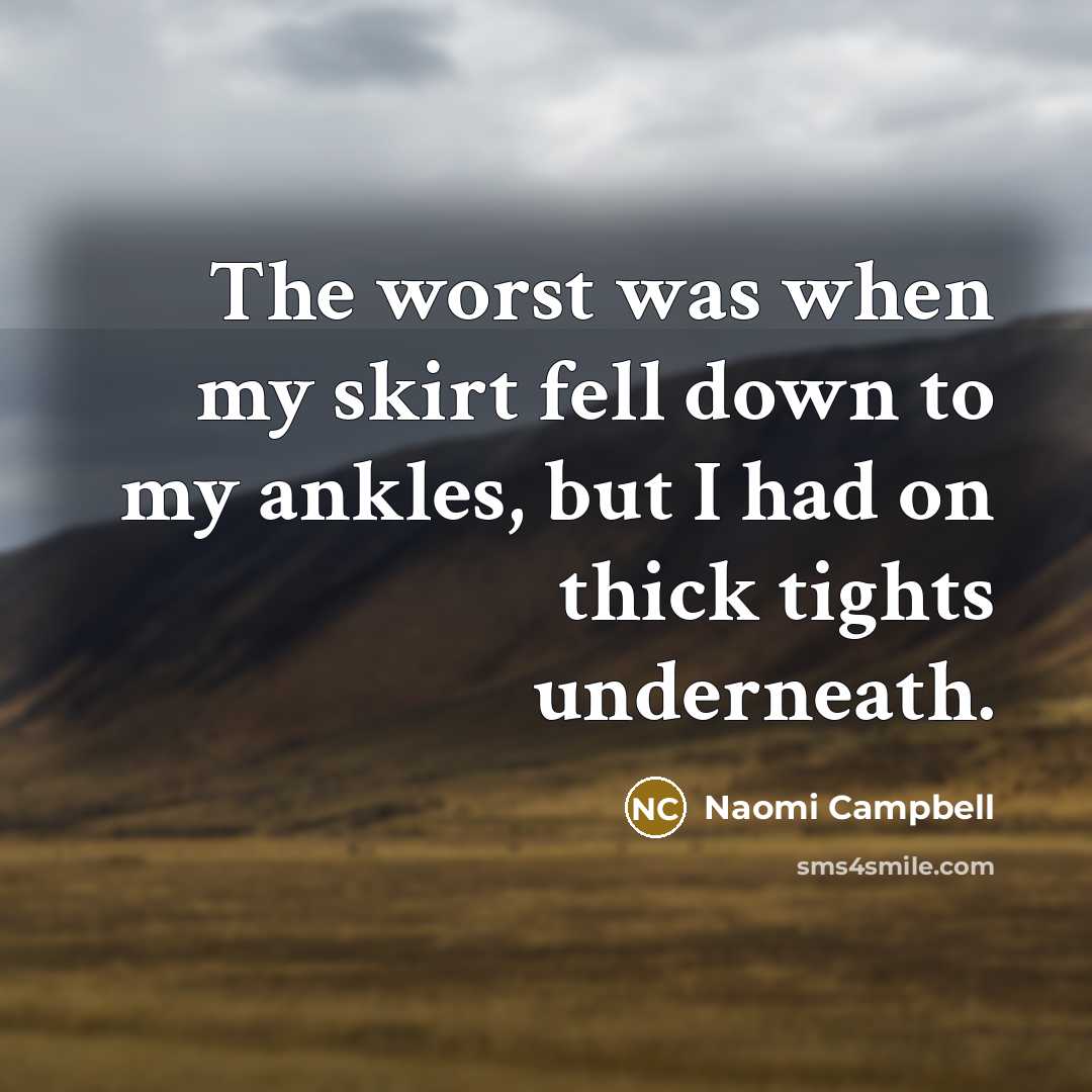 “The worst was when my skirt fell down to my…” quote by Naomi Campbell