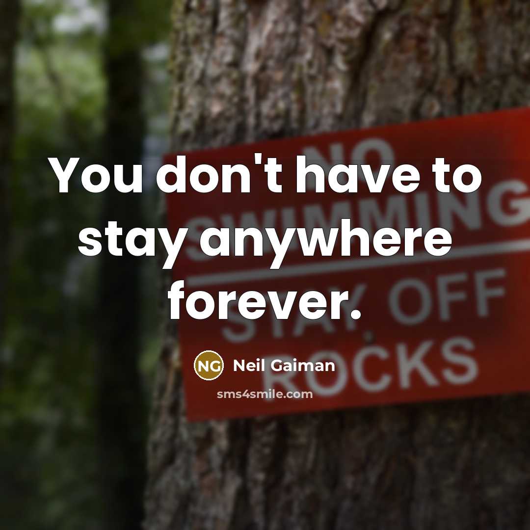 “You don't have to stay anywhere forever.…” quote by Neil Gaiman