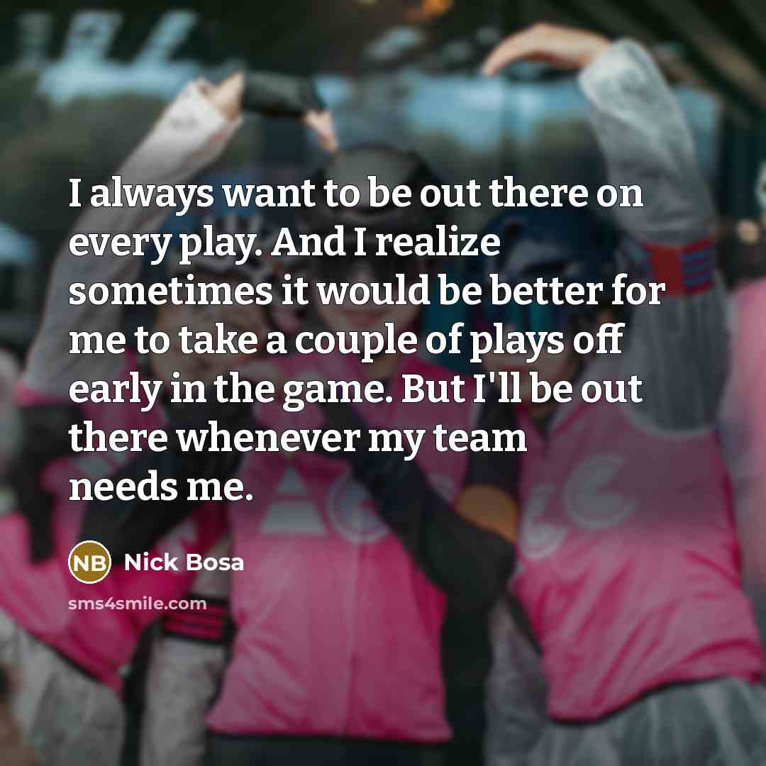 “I always want to be out there on every play.…” quote by Nick Bosa