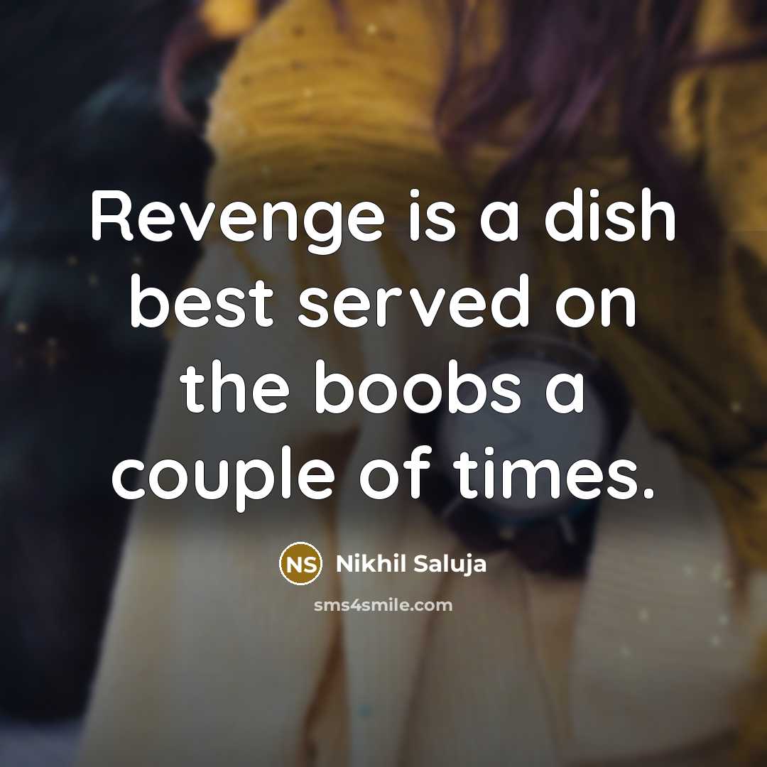 “Revenge is a dish best served on the boobs a…” quote by Nikhil Saluja
