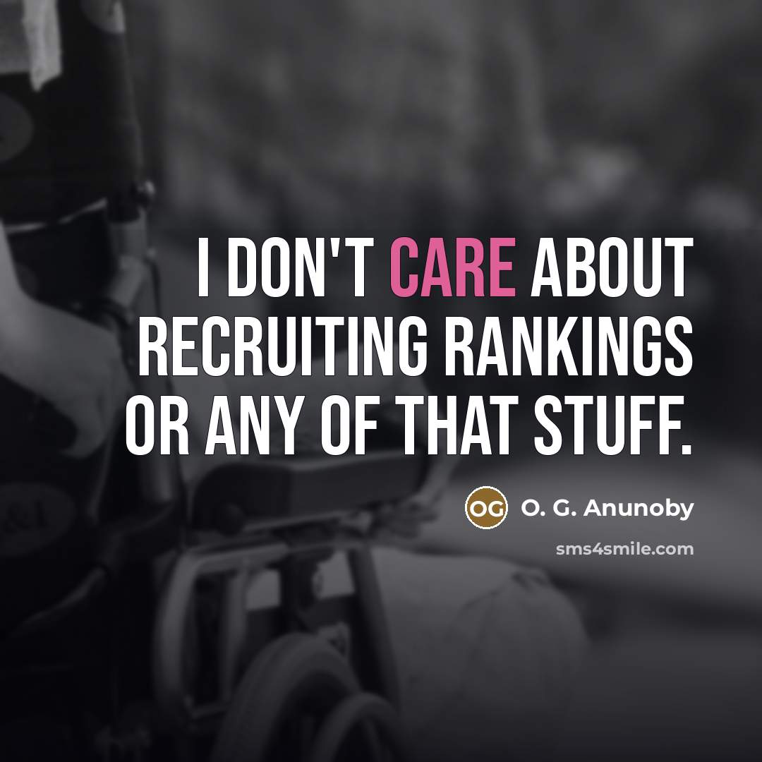 “I don't care about recruiting rankings or any of that…” quote by O. G. Anunoby