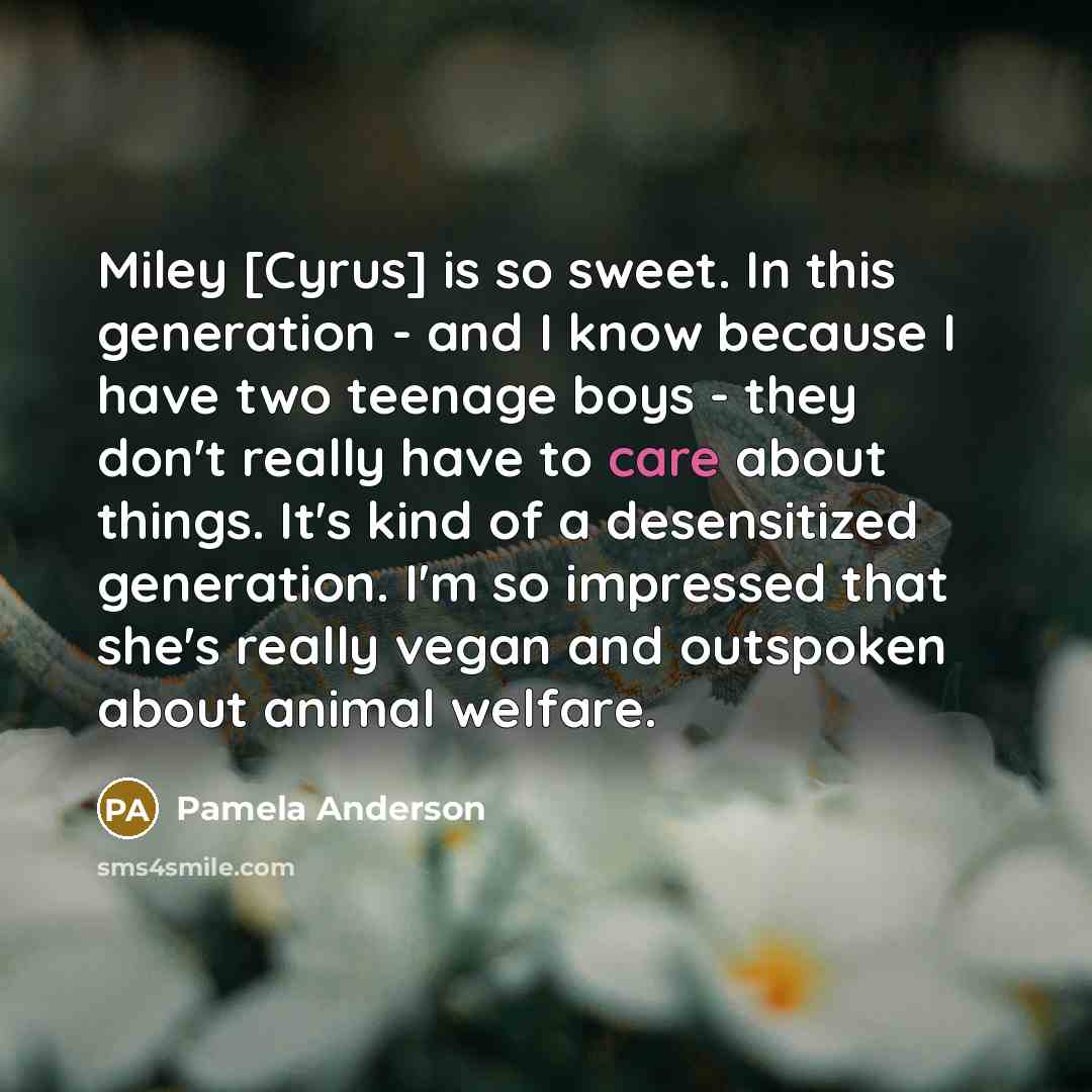 “Miley [Cyrus] is so sweet. In this generation - and…” quote by Pamela Anderson