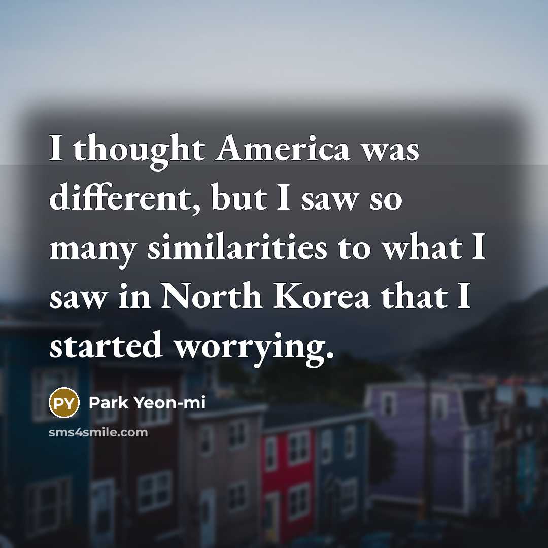 “I thought America was different, but I saw so many…” quote by Park Yeon-mi