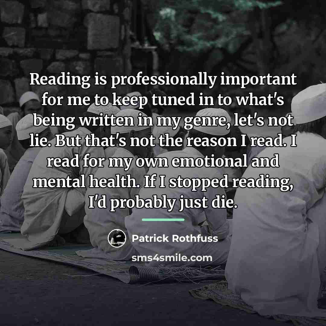 “Reading is professionally important for me to keep tuned in…” quote by Patrick Rothfuss