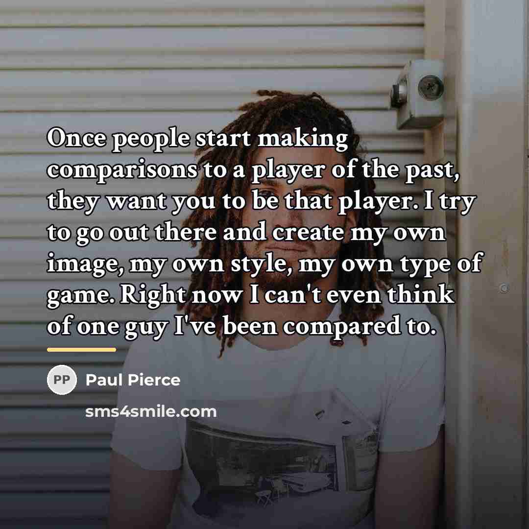 “Once people start making comparisons to a player of the…” quote by Paul Pierce