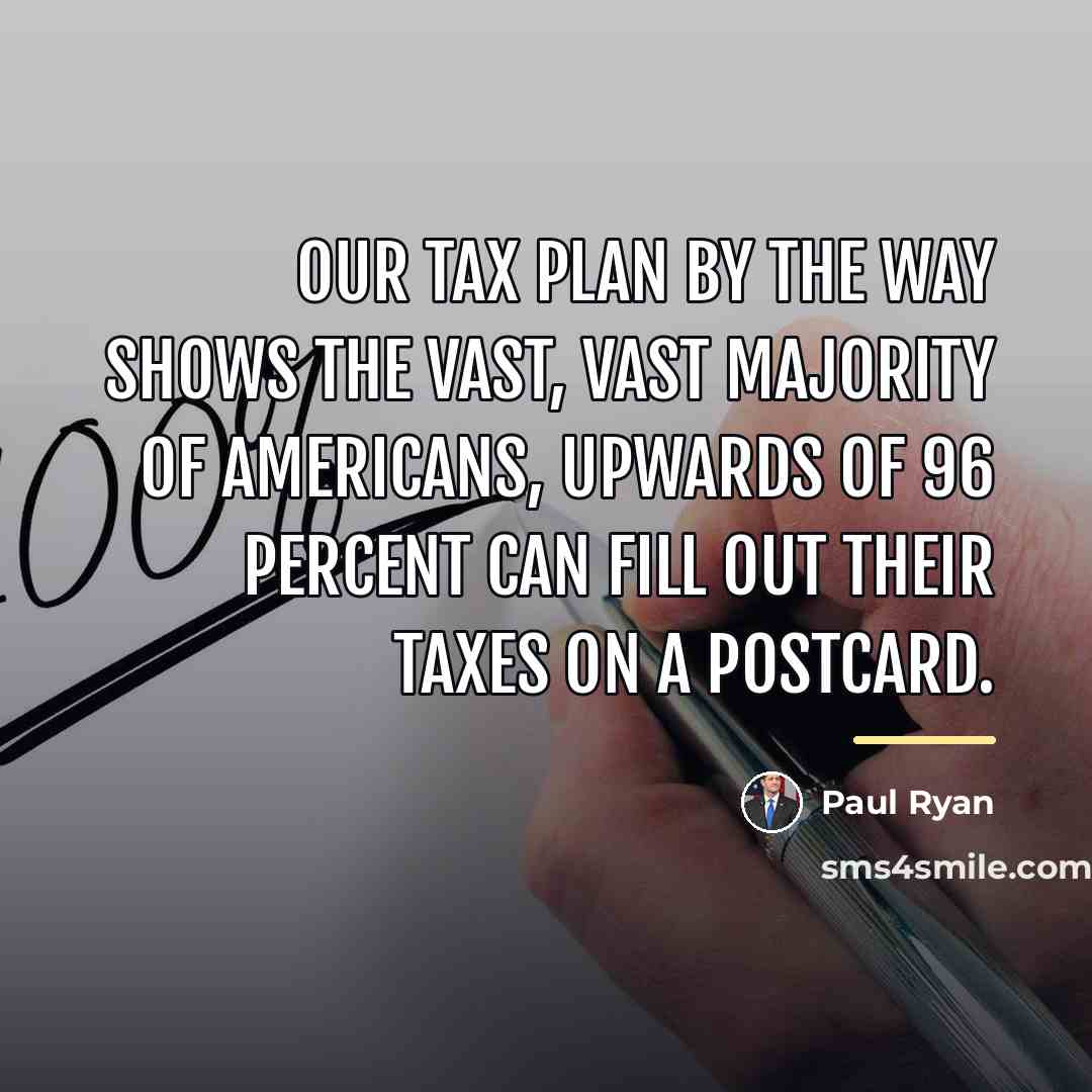 “Our tax plan by the way shows the vast, vast…” quote by Paul Ryan