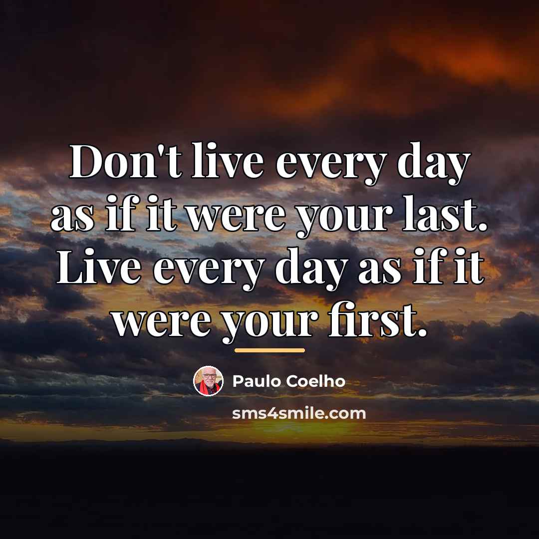 “Don't live every day as if it were your last.…” quote by Paulo Coelho