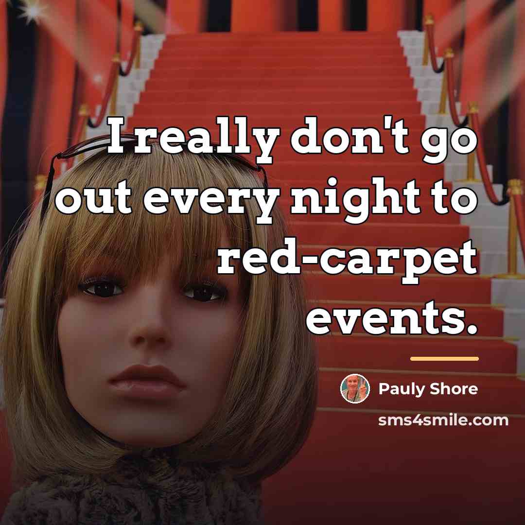 “I really don't go out every night to red-carpet events.…” quote by Pauly Shore