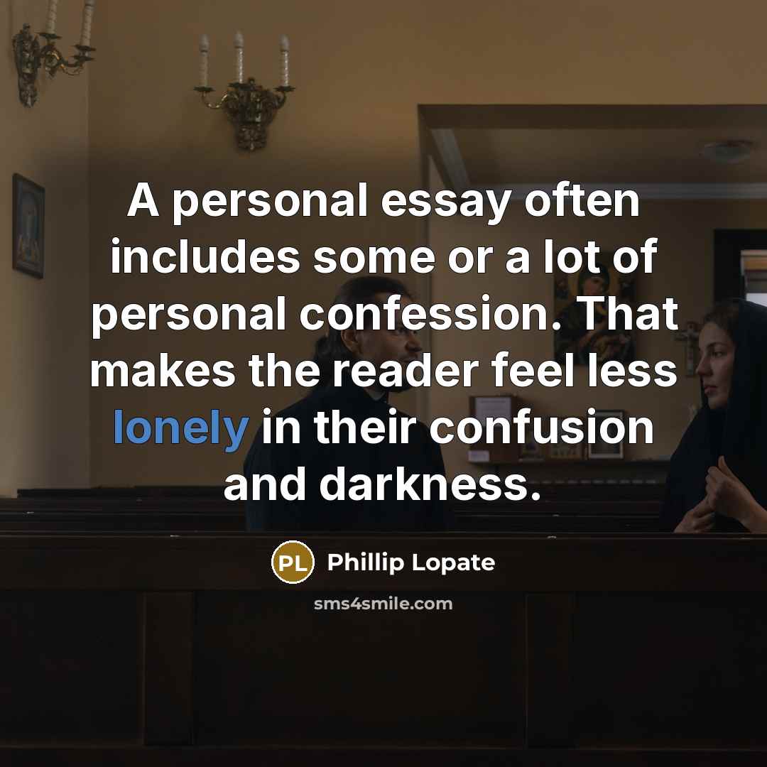 “A personal essay often includes some or a lot of…” quote by Phillip Lopate