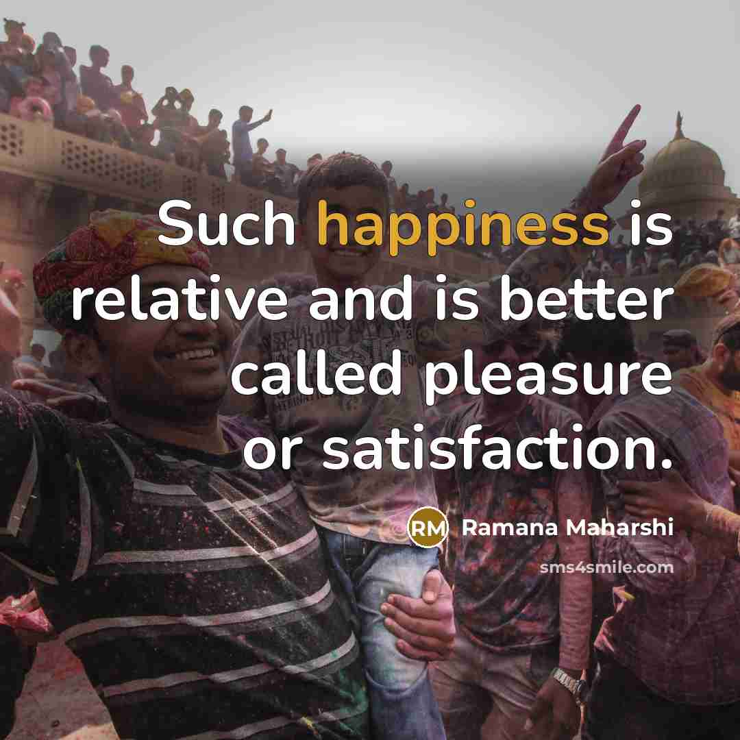 “Such happiness is relative and is better called pleasure or…” quote by Ramana Maharshi