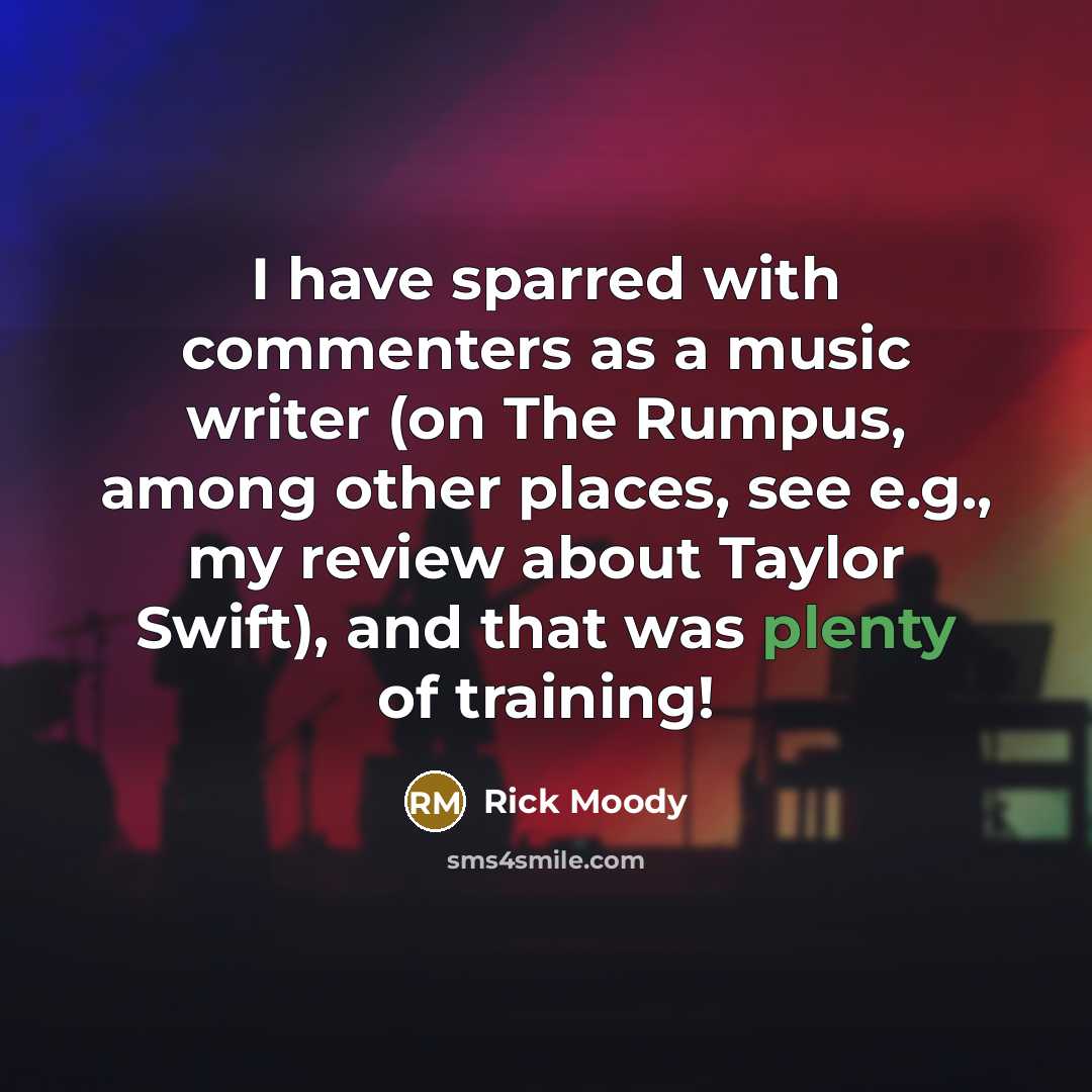 “I have sparred with commenters as a music writer (on…” quote by Rick Moody