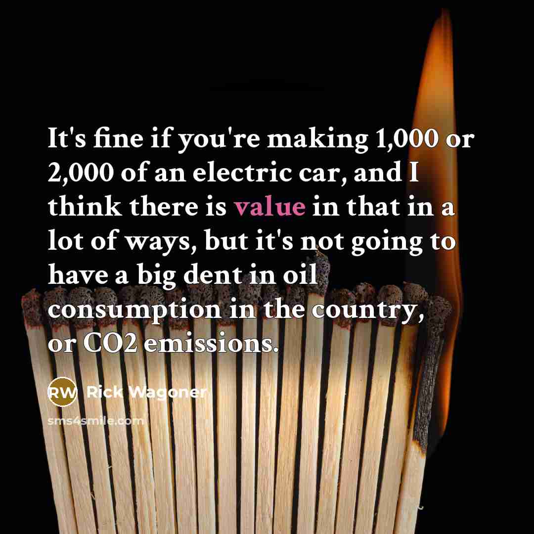 “It's fine if you're making 1,000 or 2,000 of an…” quote by Rick Wagoner