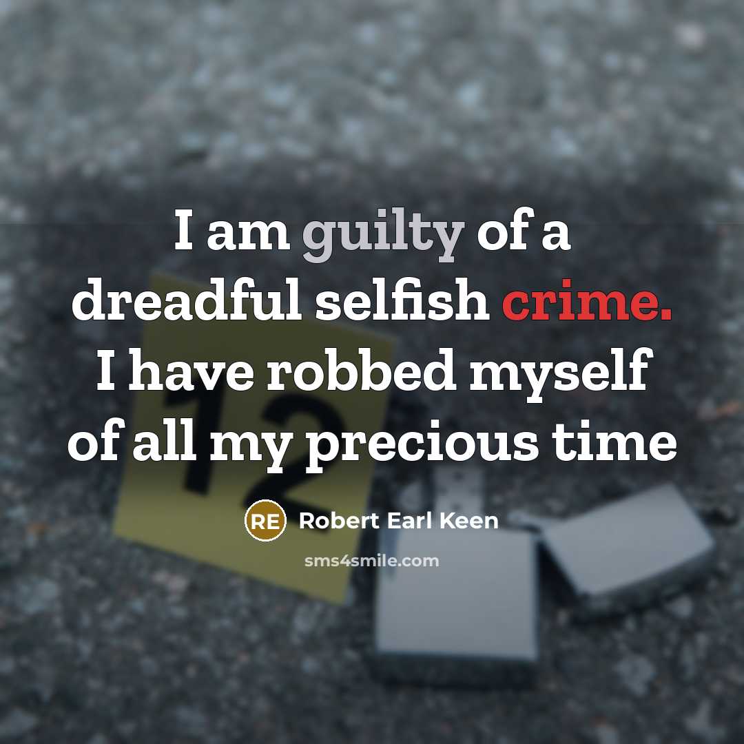 “I am guilty of a dreadful selfish crime. I have…” quote by Robert Earl Keen