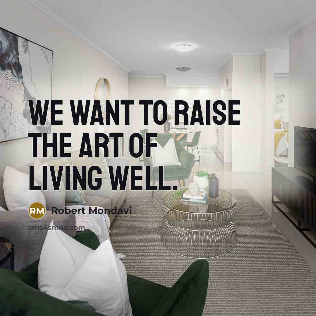 “We want to raise the art of living well.…” quote by Robert Mondavi